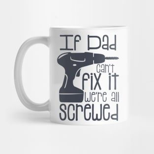 If Dad Cant Fix it Were All Screwed Mug